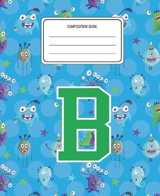 Composition Book B: Monsters Pattern Composition Book Letter B Personalized Lined Wide Rule Notebook for Boys Kids Back to School Preschool Kindergarten and Elementary Grades K-2