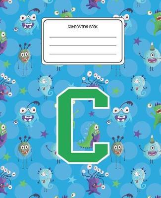 Composition Book C: Monsters Pattern Composition Book Letter C Personalized Lined Wide Rule Notebook for Boys Kids Back to School Preschool Kindergarten and Elementary Grades K-2