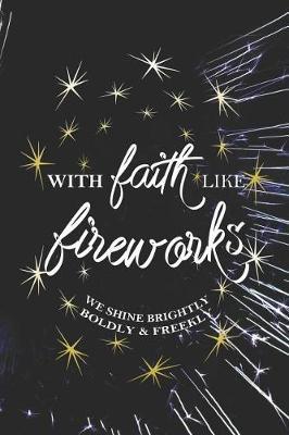 With Faith Like Fireworks We Shine Brightly Boldly & Freekly: Blank Lined Notebook ( Fireworks ) Black and Yellow