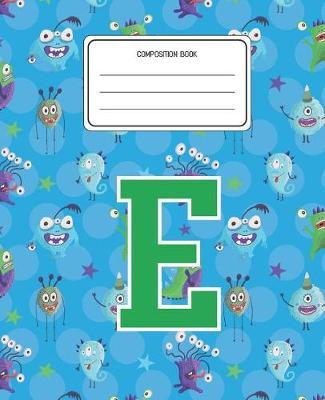 Composition Book E: Monsters Pattern Composition Book Letter E Personalized Lined Wide Rule Notebook for Boys Kids Back to School Preschool Kindergarten and Elementary Grades K-2