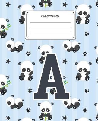 Composition Book A: Panda Bear Animal Pattern Composition Book Letter A Personalized Lined Wide Rule Notebook for Boys Kids Back to School Preschool Kindergarten and Elementary Grades K-2