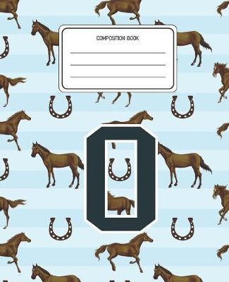 Composition Book O: Horses Animal Pattern Composition Book Letter O Personalized Lined Wide Rule Notebook for Boys Kids Back to School Preschool Kindergarten and Elementary Grades K-2