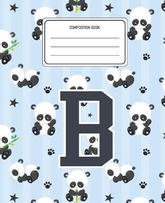 Composition Book B: Panda Bear Animal Pattern Composition Book Letter B Personalized Lined Wide Rule Notebook for Boys Kids Back to School Preschool Kindergarten and Elementary Grades K-2