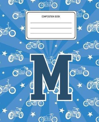 Composition Book M: Motorcycles Pattern Composition Book Letter M Personalized Lined Wide Rule Notebook for Boys Kids Back to School Preschool Kindergarten and Elementary Grades K-2