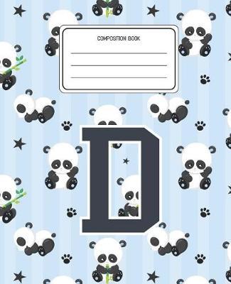 Composition Book D: Panda Bear Animal Pattern Composition Book Letter D Personalized Lined Wide Rule Notebook for Boys Kids Back to School Preschool Kindergarten and Elementary Grades K-2