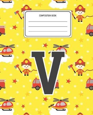 Composition Book V: Firefighter Fireman Pattern Composition Book Letter V Personalized Lined Wide Rule Notebook for Boys Kids Back to School Preschool Kindergarten and Elementary Grades K-2