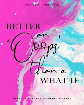 Better an 'Oops' than a What If July 2019 - June 2020 Weekly + Monthly Academic Planner: Hot Pink and Turquoise Mixing Paint Agenda with Quotes (8x10)
