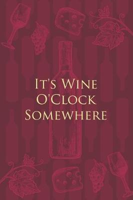 It's Wine O'Clock Somewhere: Wine Notebook - a stylish journal cover with 120 blank, lined pages - great gift for wine lovers