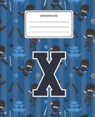 Composition Book X: Ninja Pattern Composition Book Letter X Personalized Lined Wide Rule Notebook for Boys Kids Back to School Preschool Kindergarten and Elementary Grades K-2