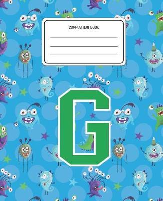 Composition Book G: Monsters Pattern Composition Book Letter G Personalized Lined Wide Rule Notebook for Boys Kids Back to School Preschool Kindergarten and Elementary Grades K-2