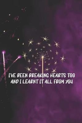 I've Been Breaking Hearts Too And I Learnt It All From You: Blank Lined Notebook ( Fireworks ) Black and Yellow