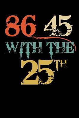 86 45 with the 25th: Anti Trump Blank Lined Journal: Dump Trump Notebook