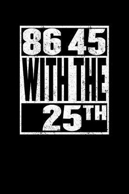 86 45 with the 25th: Anti Trump Blank Lined Journal: Dump Trump Notebook