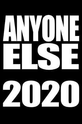 Anyone Else 2020: Anti Trump Blank Lined Journal: Dump Trump Notebook