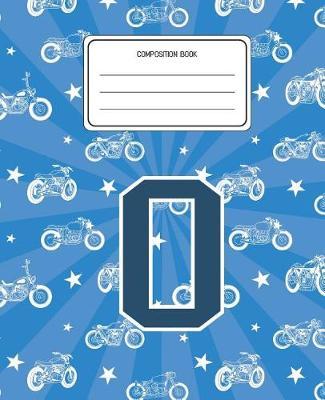 Composition Book O: Motorcycles Pattern Composition Book Letter O Personalized Lined Wide Rule Notebook for Boys Kids Back to School Preschool Kindergarten and Elementary Grades K-2