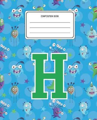 Composition Book H: Monsters Pattern Composition Book Letter H Personalized Lined Wide Rule Notebook for Boys Kids Back to School Preschool Kindergarten and Elementary Grades K-2