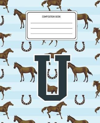 Composition Book U: Horses Animal Pattern Composition Book Letter U Personalized Lined Wide Rule Notebook for Boys Kids Back to School Preschool Kindergarten and Elementary Grades K-2