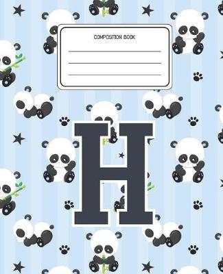 Composition Book H: Panda Bear Animal Pattern Composition Book Letter H Personalized Lined Wide Rule Notebook for Boys Kids Back to School Preschool Kindergarten and Elementary Grades K-2