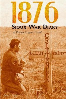 1876 Sioux War Diary of Private Eugene Geant (Expanded, Annotated)