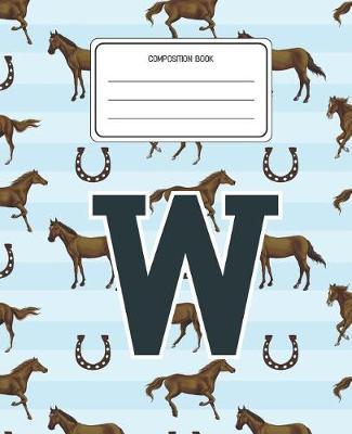 Composition Book W: Horses Animal Pattern Composition Book Letter W Personalized Lined Wide Rule Notebook for Boys Kids Back to School Preschool Kindergarten and Elementary Grades K-2
