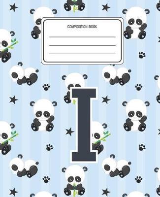 Composition Book I: Panda Bear Animal Pattern Composition Book Letter I Personalized Lined Wide Rule Notebook for Boys Kids Back to School Preschool Kindergarten and Elementary Grades K-2