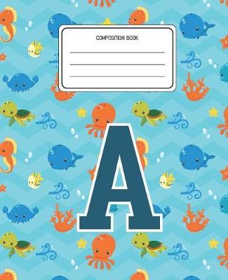 Composition Book A: Ocean Sea Animals Pattern Composition Book Letter A Personalized Lined Wide Rule Notebook for Boys Kids Back to School Preschool Kindergarten and Elementary Grades K-2