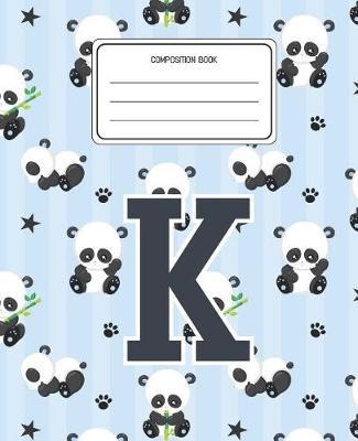 Composition Book K: Panda Bear Animal Pattern Composition Book Letter K Personalized Lined Wide Rule Notebook for Boys Kids Back to School Preschool Kindergarten and Elementary Grades K-2