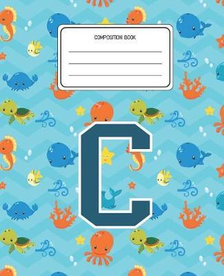 Composition Book C: Ocean Sea Animals Pattern Composition Book Letter C Personalized Lined Wide Rule Notebook for Boys Kids Back to School Preschool Kindergarten and Elementary Grades K-2