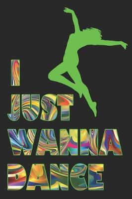 I Just Wanna Dance: 6x9 Matte Paperback Blank College-Ruled Lines 120 Pages (60 Sheets) Notebook Journal Diary Gift For Dancers And Dance Teachers