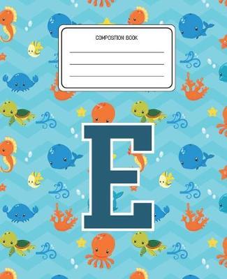 Composition Book E: Ocean Sea Animals Pattern Composition Book Letter E Personalized Lined Wide Rule Notebook for Boys Kids Back to School Preschool Kindergarten and Elementary Grades K-2