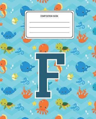 Composition Book F: Ocean Sea Animals Pattern Composition Book Letter F Personalized Lined Wide Rule Notebook for Boys Kids Back to School Preschool Kindergarten and Elementary Grades K-2