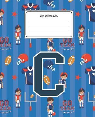 Composition Book C: Football Pattern Composition Book Letter C Personalized Lined Wide Rule Notebook for Boys Kids Back to School Preschool Kindergarten and Elementary Grades K-2