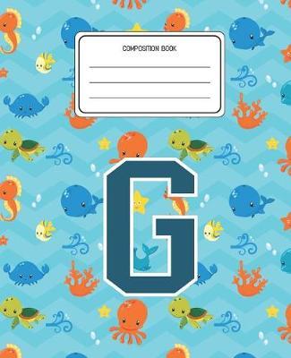 Composition Book G: Ocean Sea Animals Pattern Composition Book Letter G Personalized Lined Wide Rule Notebook for Boys Kids Back to School Preschool Kindergarten and Elementary Grades K-2