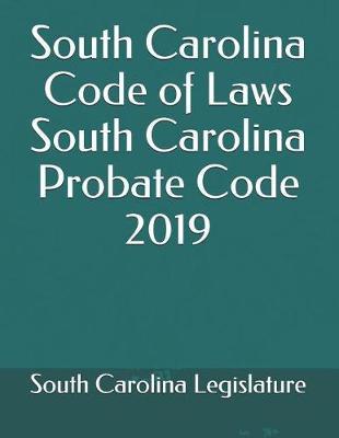 South Carolina Code of Laws South Carolina Probate Code 2019