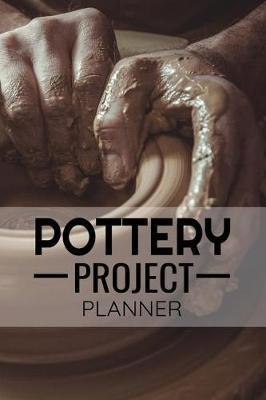 Pottery Project Planner: Pottery Project Book 80 Project Sheets to Record your Ceramic Work Gift for Potters