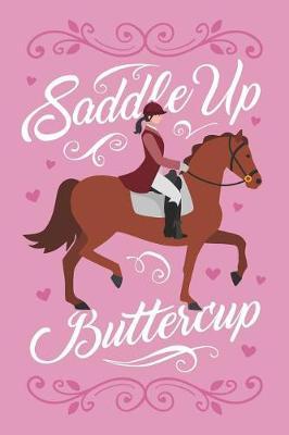 Saddle Up Buttercup: Lined Notebook for Girls Who Loves Horses and Barrel Racing