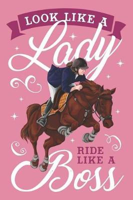 Look Like a Lady Ride Like a Boss: Lined Notebook for Girls Who Loves Horses and Barrel Racing