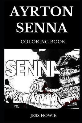 Ayrton Senna Coloring Book: Legendary Formula One Driver and All Time Driving Icon, Popular Sports Star and Motivation Success Story Inspired Adult Coloring Book