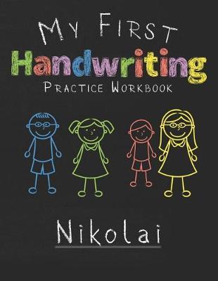 My first Handwriting Practice Workbook Nikolai: 8.5x11 Composition Writing Paper Notebook for kids in kindergarten primary school I dashed midline I For Pre-K, K-1, K-2, K-3 I Back To School Gift