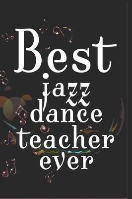 Best Jazz Dance Teacher Ever: 6x9 Matte Paperback Blank College-Ruled Lines 120 Pages (60 Sheets) Notebook Journal Diary Gift For Dance Teachers