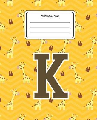 Composition Book K: Giraffe Animal Pattern Composition Book Letter K Personalized Lined Wide Rule Notebook for Boys Kids Back to School Preschool Kindergarten and Elementary Grades K-2