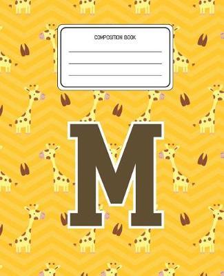 Composition Book M: Giraffe Animal Pattern Composition Book Letter M Personalized Lined Wide Rule Notebook for Boys Kids Back to School Preschool Kindergarten and Elementary Grades K-2