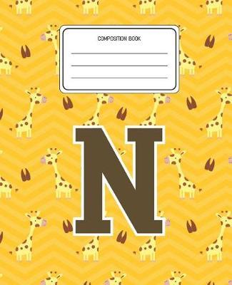 Composition Book N: Giraffe Animal Pattern Composition Book Letter N Personalized Lined Wide Rule Notebook for Boys Kids Back to School Preschool Kindergarten and Elementary Grades K-2