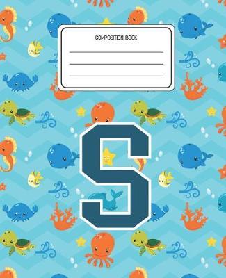 Composition Book S: Ocean Sea Animals Pattern Composition Book Letter S Personalized Lined Wide Rule Notebook for Boys Kids Back to School Preschool Kindergarten and Elementary Grades K-2