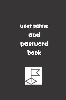 Username and Password Book: Password Booklet to Keep Your Usernames, Emails and Password safe, 107 Pages 6x9 inches in Size