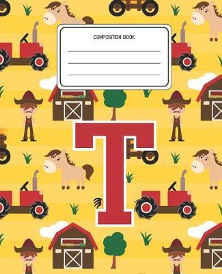Composition Book T: Farm Animals Pattern Composition Book Letter T Personalized Lined Wide Rule Notebook for Boys Kids Back to School Preschool Kindergarten and Elementary Grades K-2