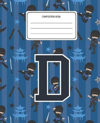 Composition Book D: Ninja Pattern Composition Book Letter D Personalized Lined Wide Rule Notebook for Boys Kids Back to School Preschool Kindergarten and Elementary Grades K-2