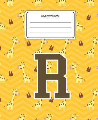 Composition Book R: Giraffe Animal Pattern Composition Book Letter R Personalized Lined Wide Rule Notebook for Boys Kids Back to School Preschool Kindergarten and Elementary Grades K-2