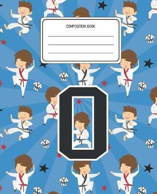 Composition Book O: Martial Arts Pattern Composition Book Letter O Personalized Lined Wide Rule Notebook for Boys Kids Back to School Preschool Kindergarten and Elementary Grades K-2