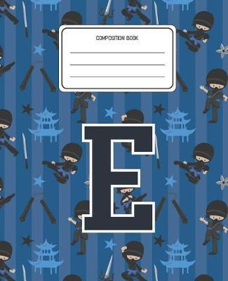 Composition Book E: Ninja Pattern Composition Book Letter E Personalized Lined Wide Rule Notebook for Boys Kids Back to School Preschool Kindergarten and Elementary Grades K-2